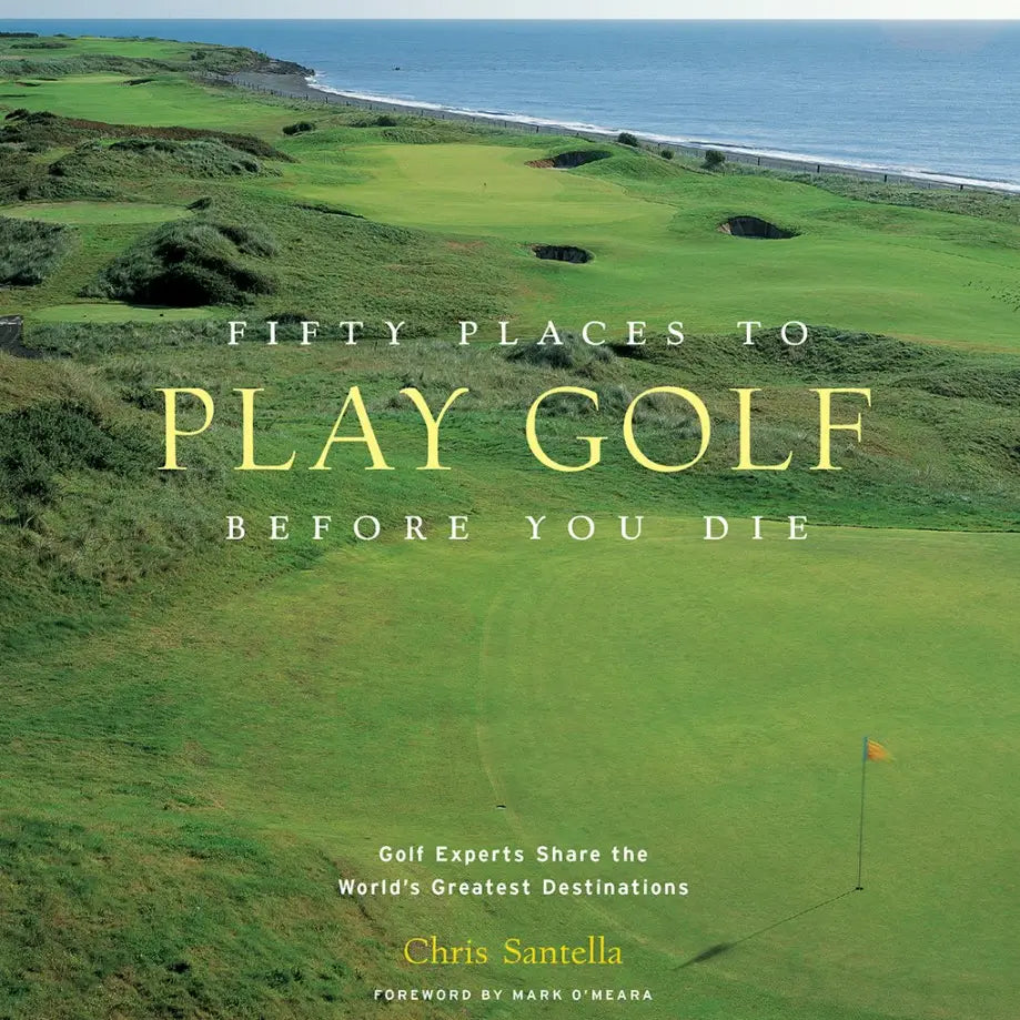 Fifty Places to Play Golf Before You Die